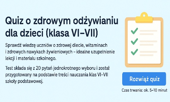 Quiz o zdrowym odżywianiu dla dzieci - klasy VI - VII